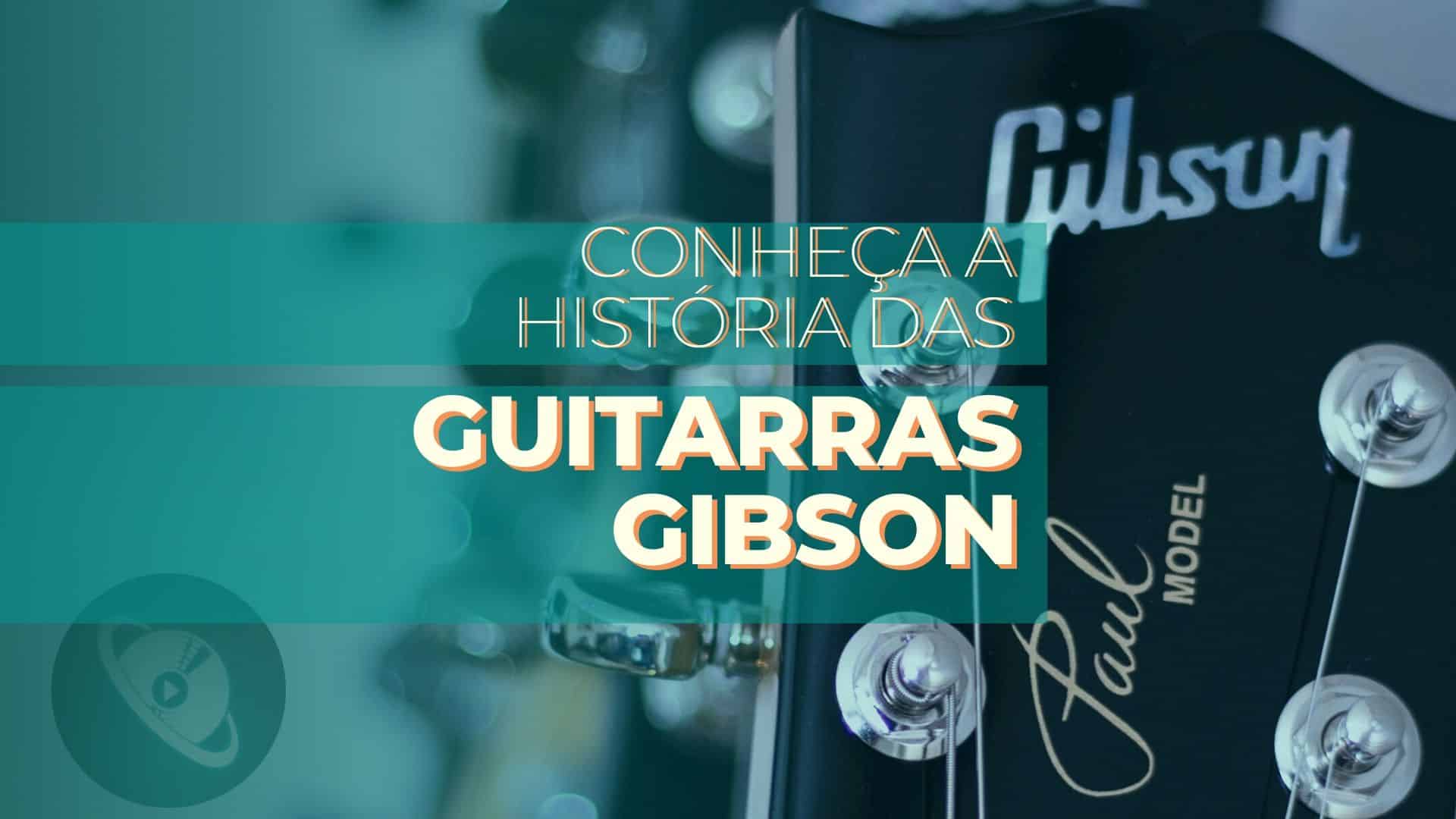 Conheça a História das Guitarras Gibson