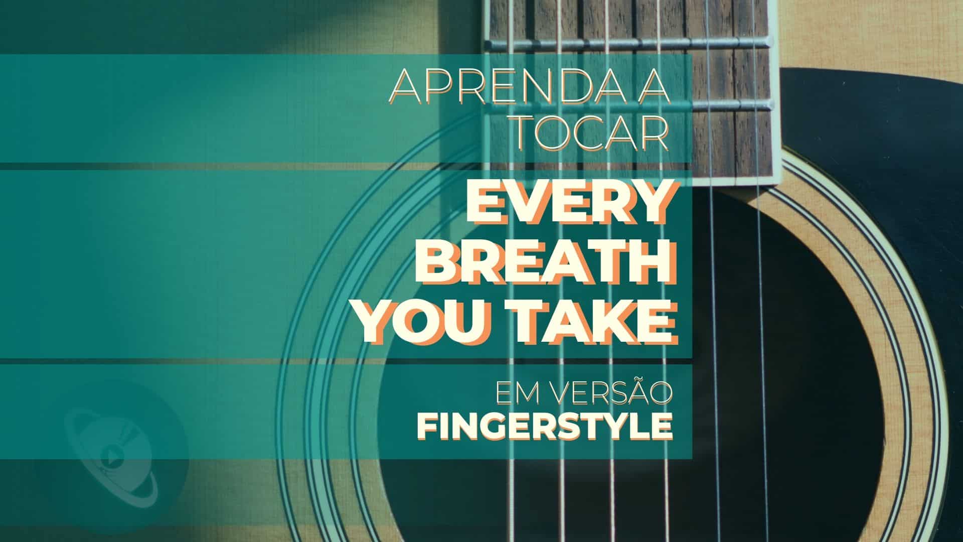 Aprenda a tocar “Every Breath You Take” – versão Violão Fingerstyle