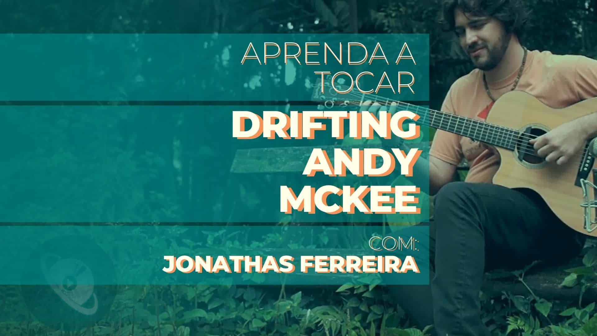 Aprenda a Tocar Drifting de Andy McKee, com Jonathas Ferreira