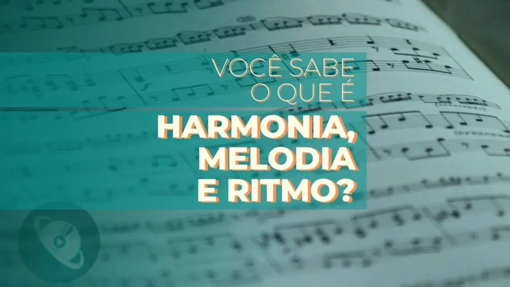 Harmonia, melodia e ritmo - Planeta Música