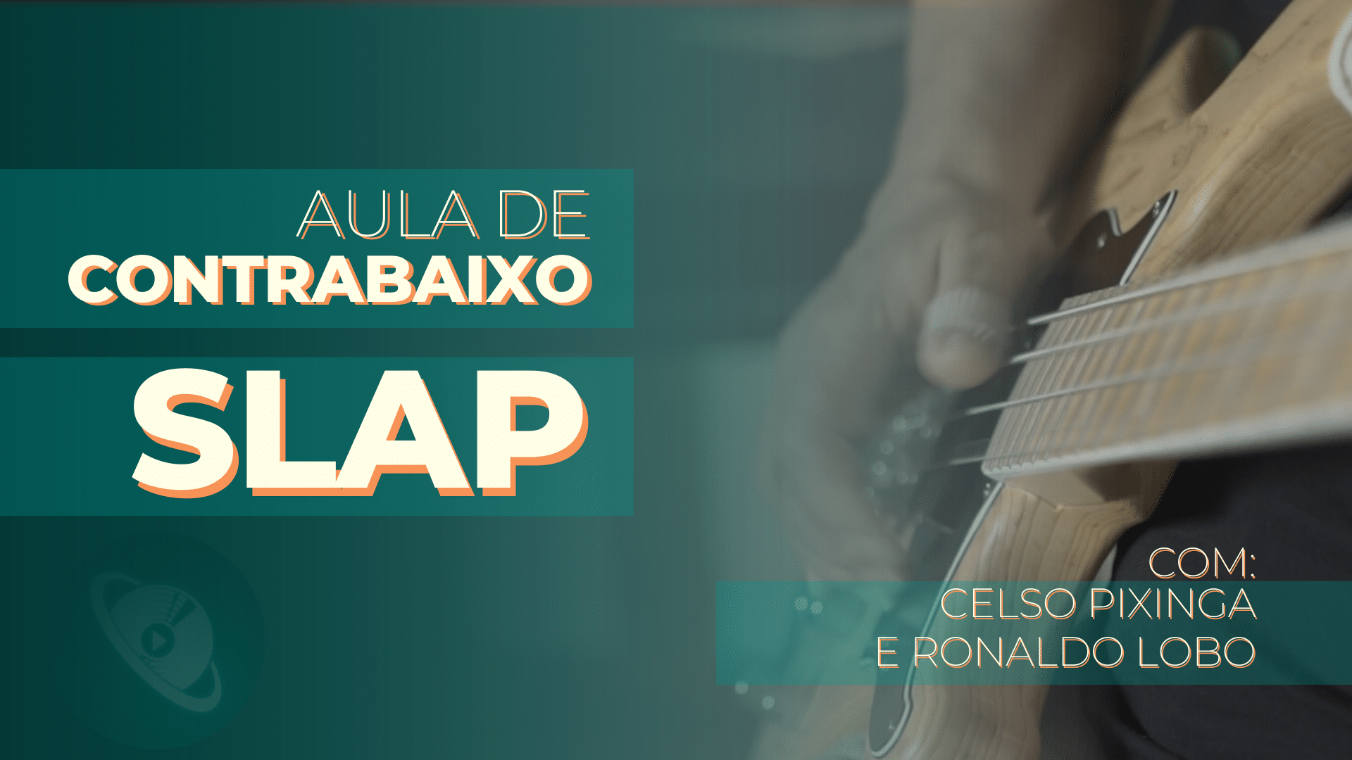Slap no baixo – Aprenda na prática com os mestres Celso Pixinga e Ronaldo Lobo.