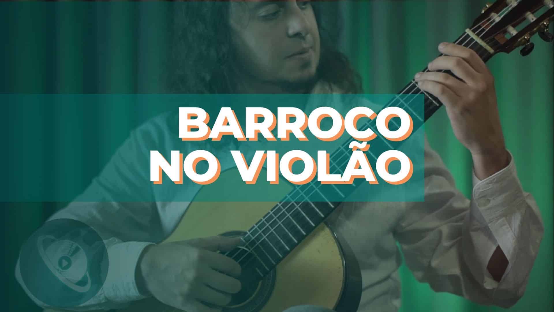 Barroco no violão: conheça a história e saiba como tocar